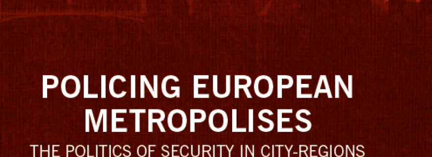 New publication “Policing European Metropolises. The Politics of Security in City-Regions” out now!